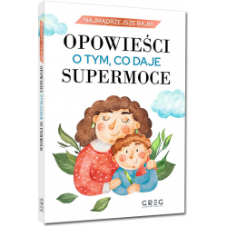 861793 KSIĄŻECZKA OPOWIEŚCI O TYM CO DAJE SUPERMOCE NAJMĄDRZEJSZE BAJKI