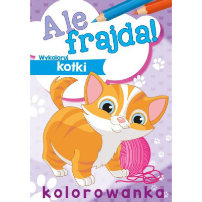 156351 KOLOROWANKA MALOWANKA ALE FRAJDA KOTKI